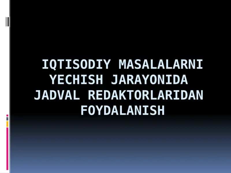 IQTISODIY MASALALARNI YECHISH JARAYONIDA  JADVAL REDAKTORLARIDAN  FOYDALANISH