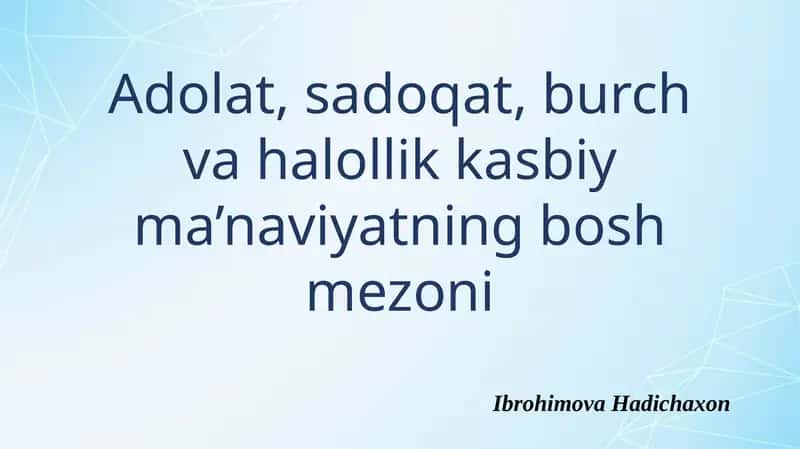 Adolat, sadoqat, burch va halollik kasbiy ma'naviyatning bosh mezoni