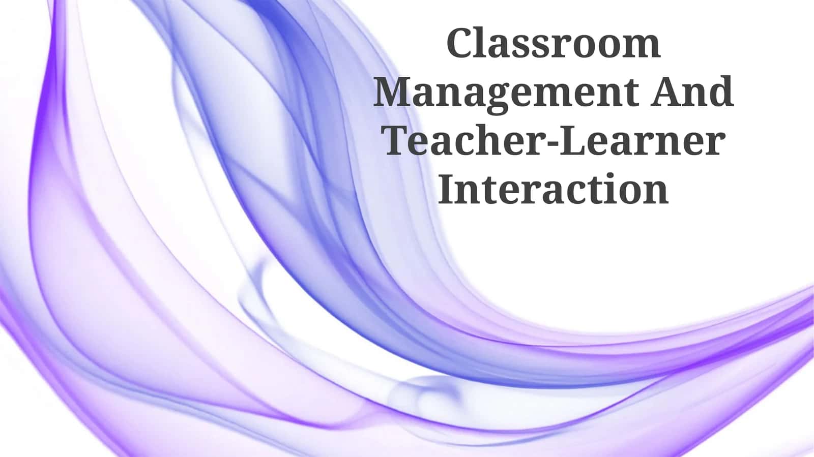 Classroom Management And Teacher-Learner Interaction