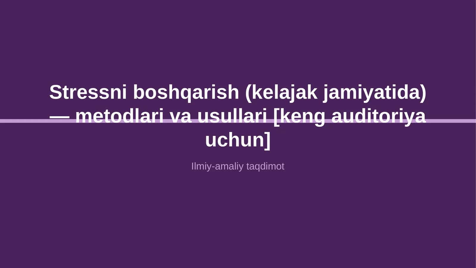 Stressni boshqarish (kelajak jamiyatida) — metodlari va usullari [keng auditoriya uchun]
