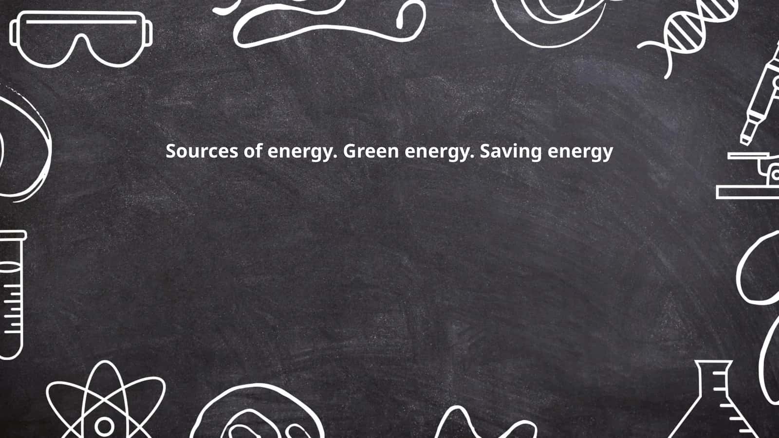 Sources of energy. Green energy. Saving energy