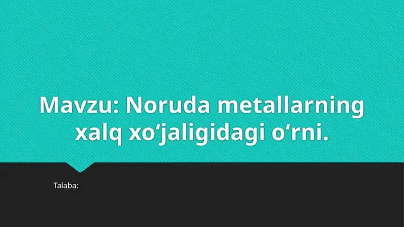 Noruda metallarning xalq xoʻjaligidagi oʻrni.