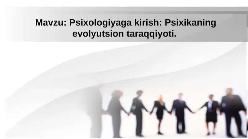 Psixologiyaga kirish: Psixikaning evolyutsion taraqqiyoti