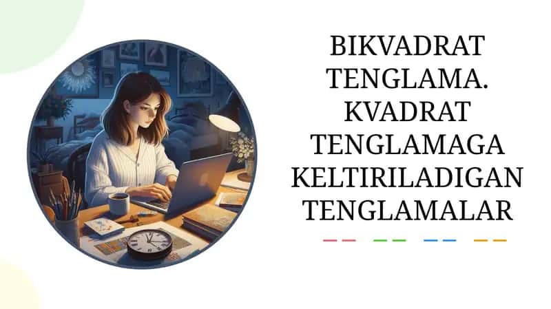 Bikvadrat tenglama. Kvadrat tenglamaga keltiriladigan tenglamalar
