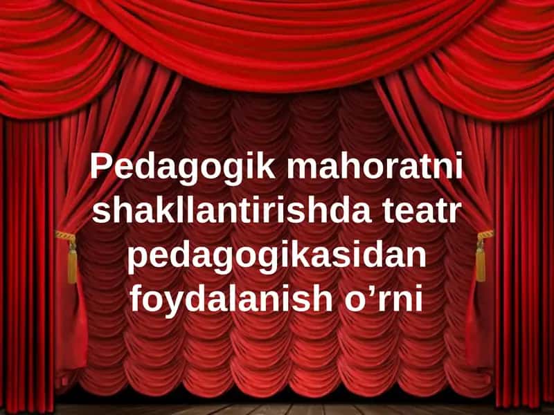 Pedagogik makoratni shakllantirishning teatr pedagogikasidan foydalanish o'rni