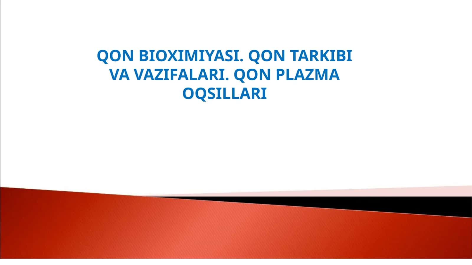 QON BIOXIMIYASI. QON TARKIBI VA VAZIFALARI. QON PLAZMA OQSILLARI