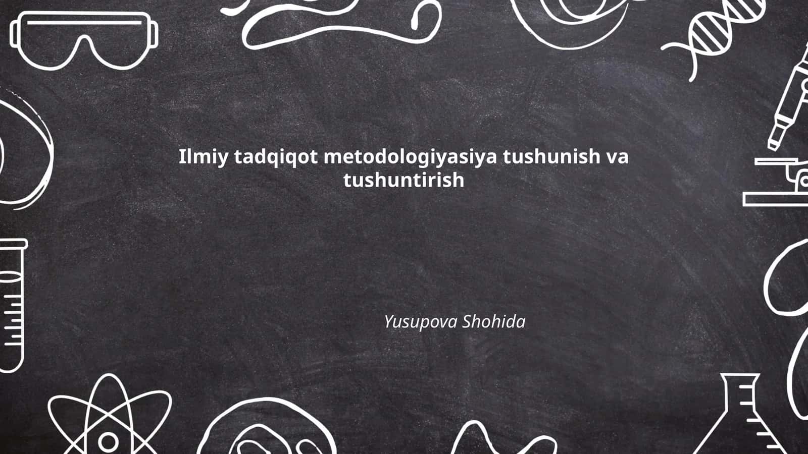 Ilmiy tadqiqot metodologiyasiya tushunish va tushuntirish
