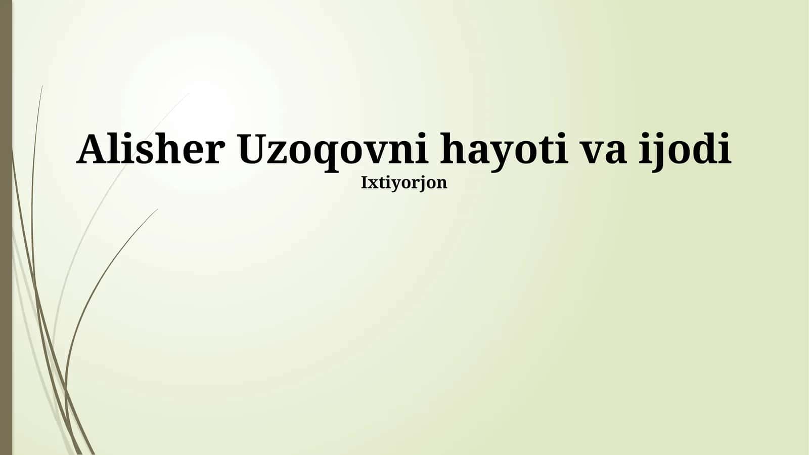 Alisher Uzoqovni hayoti va ijodi