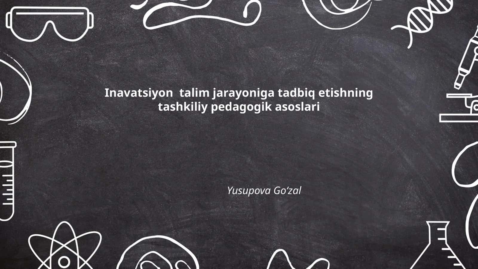 Inavatsiyon talim jarayoniga tadbiq etishning tashkiliy pedagogik asoslari