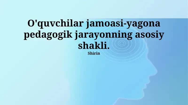 O'quvchilar jamoasi-yagona pedagogik jarayonning asosiy shakli