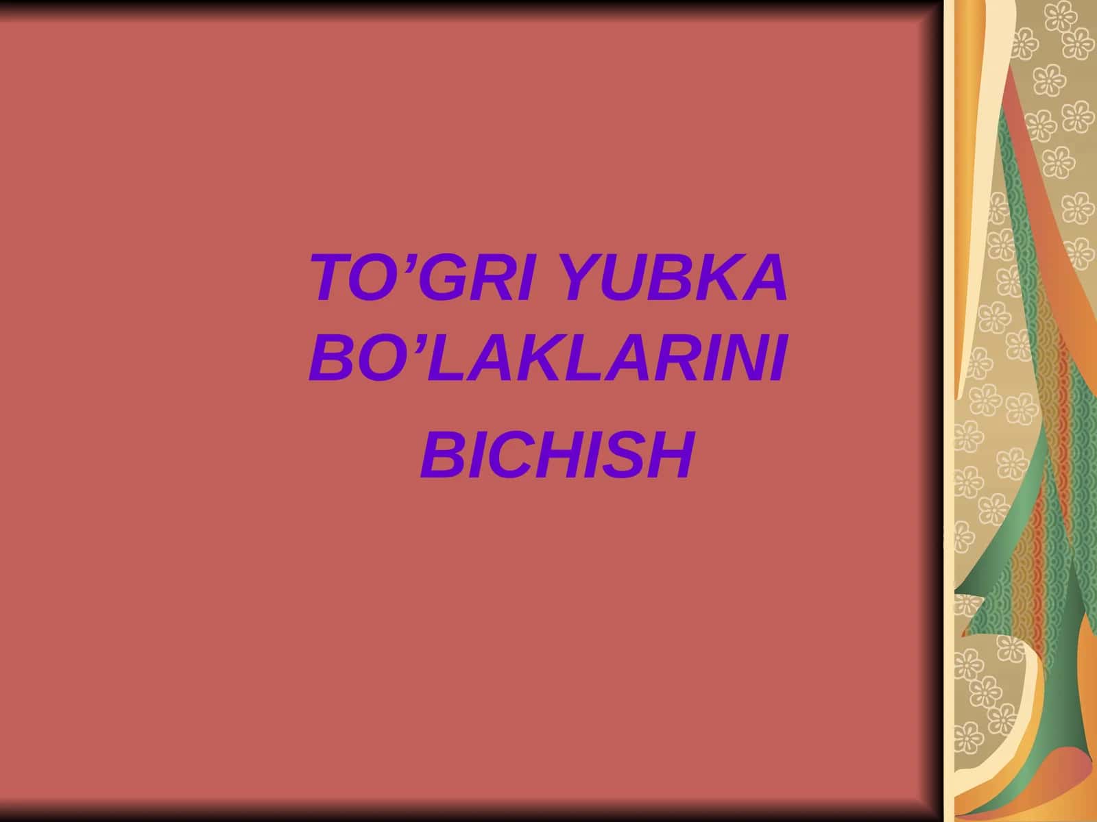 TO’GRI YUBKA BO’LAKLARINI BICHISH