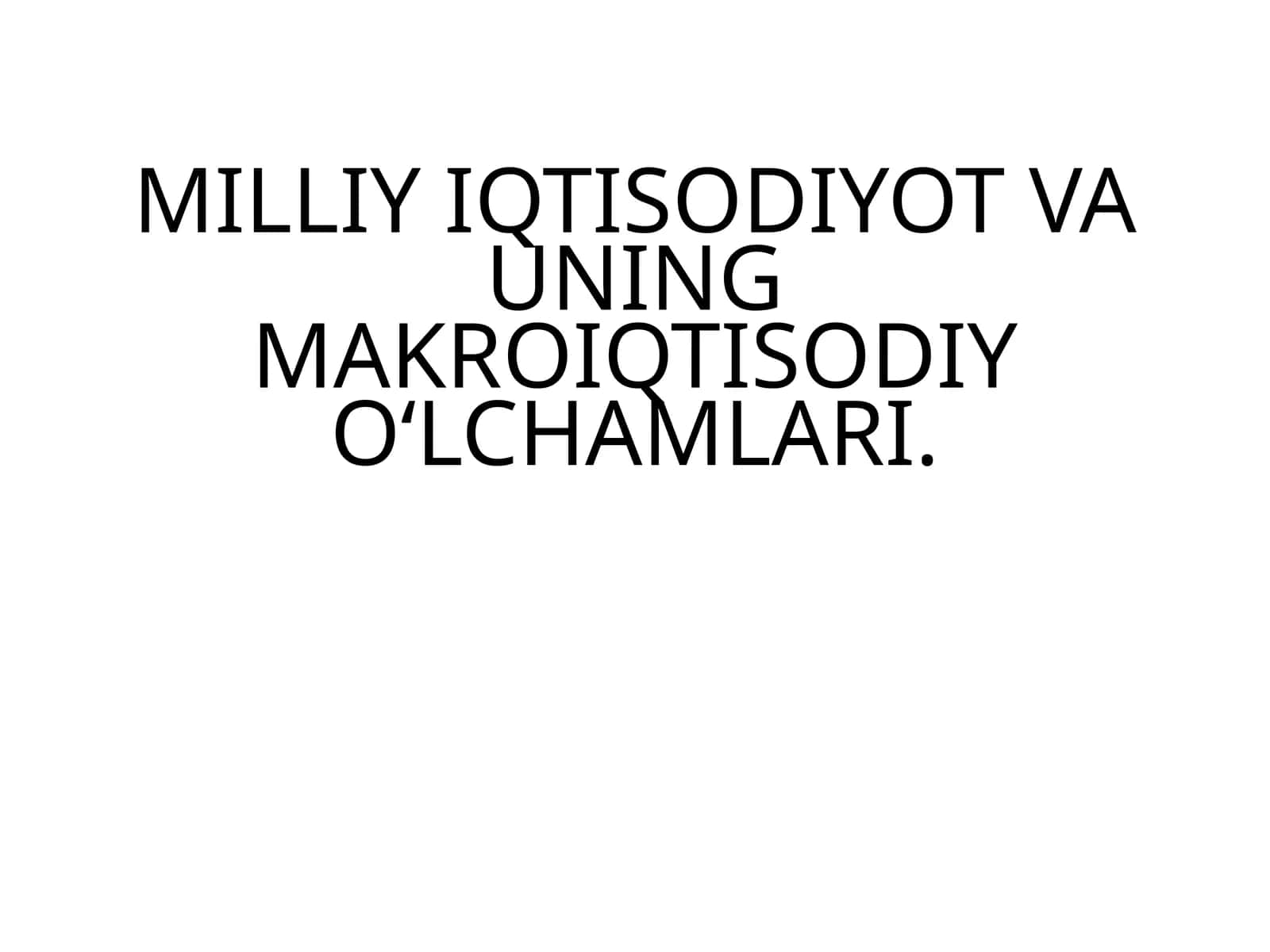 MILLIY IQTISODIYOT VA UNING MAKROIQTISODIY O‘LCHAMLARI