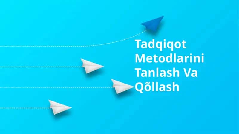 Tadqiqot Metodlarini Tanlash Va Qõllash