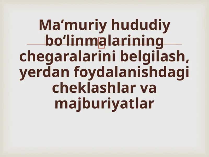 Maʼmuriyhududiyboʻlinmalariningchegaralarinibelgilash,yerdanfoydalanishdagicheklashlarvamajburiyatlar