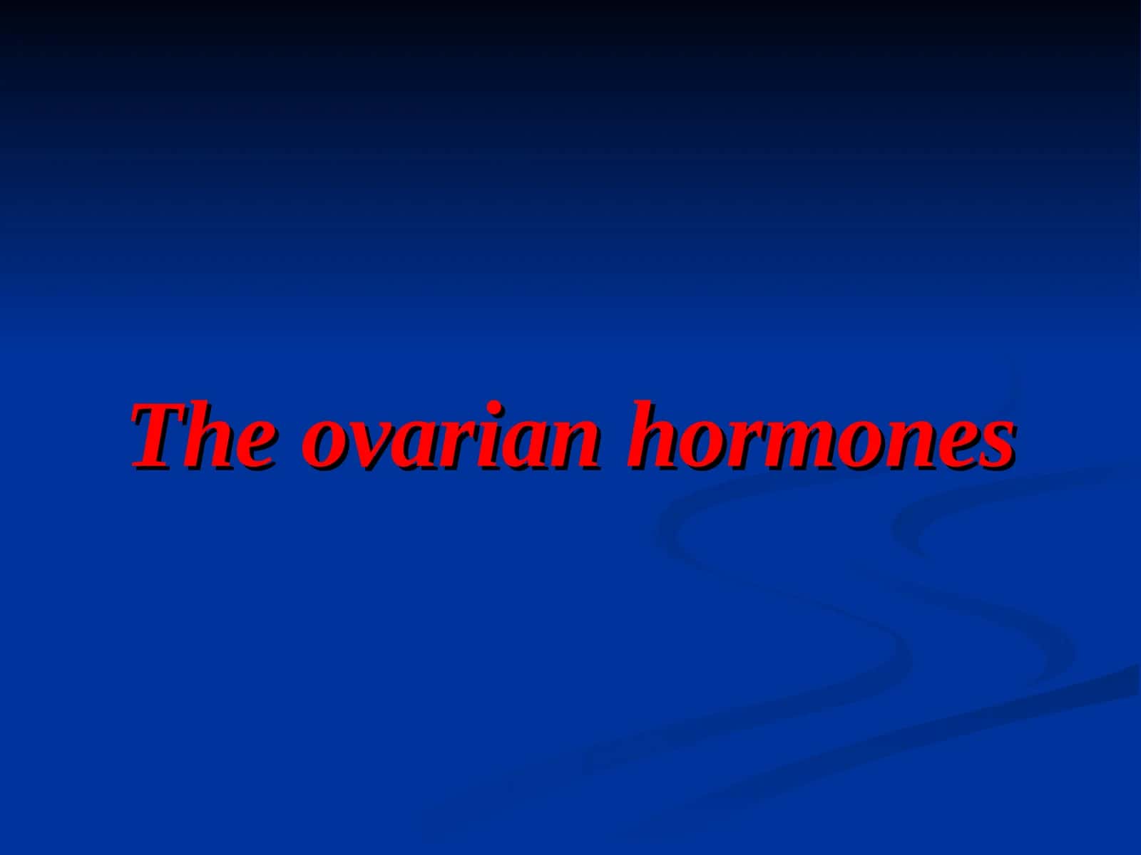 The Ovarian Hormones