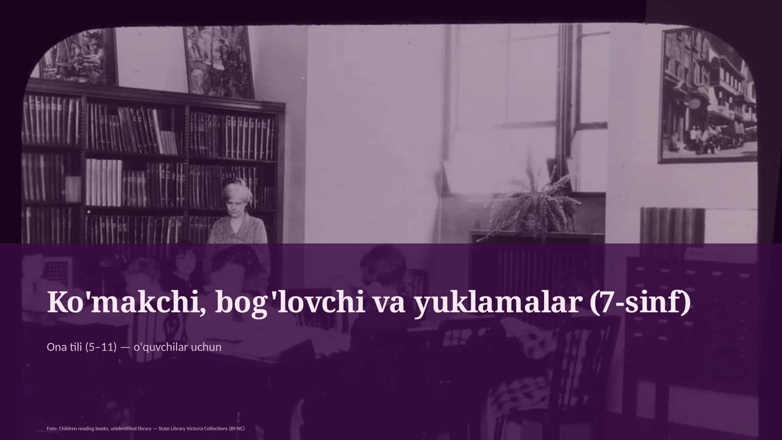 Ko'makchi, bog'lovchi va yuklamalar (7-sinf)