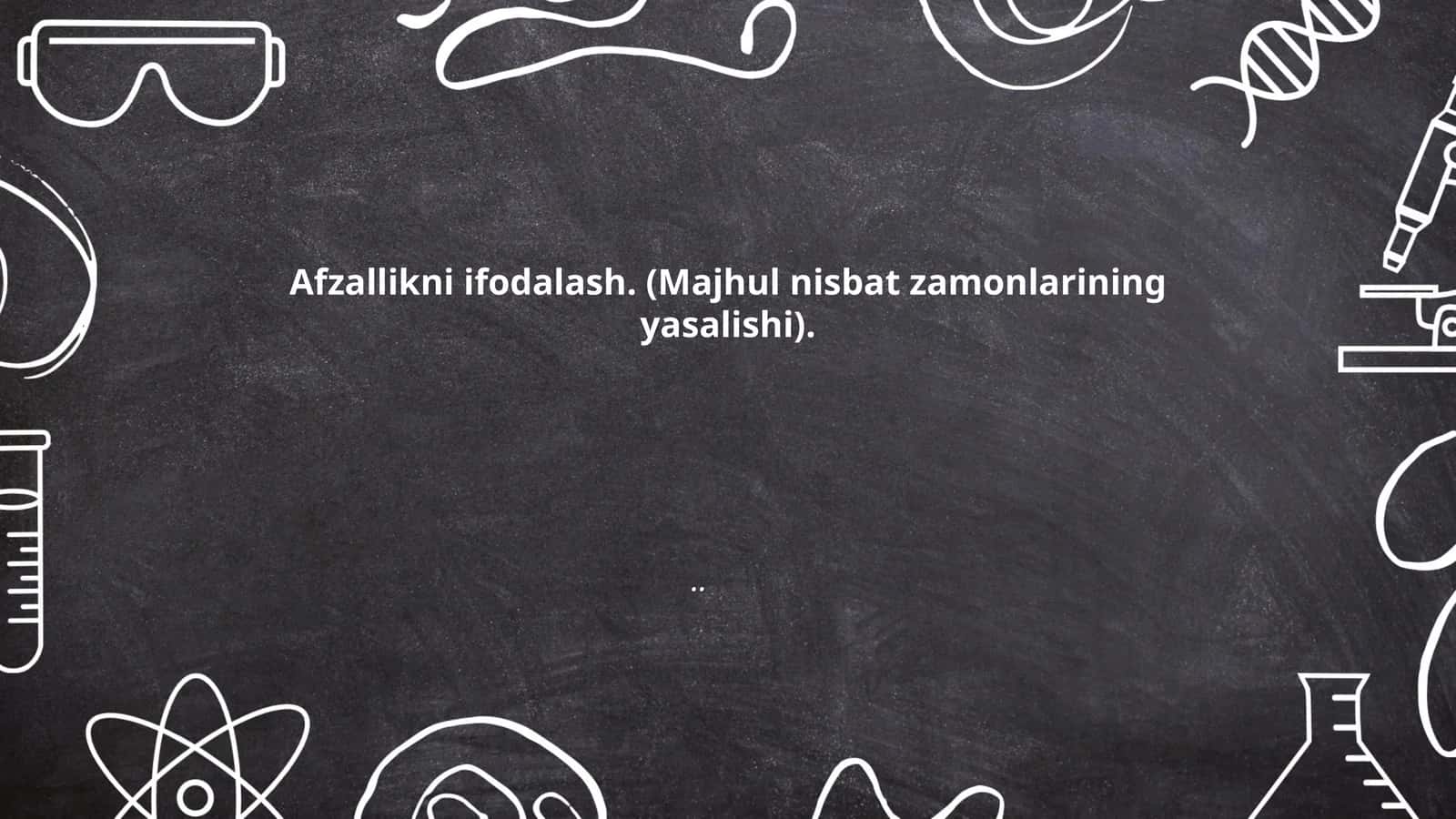 Afzallikni ifodalash. (Majhul nisbat zamonlarining yasalishi)