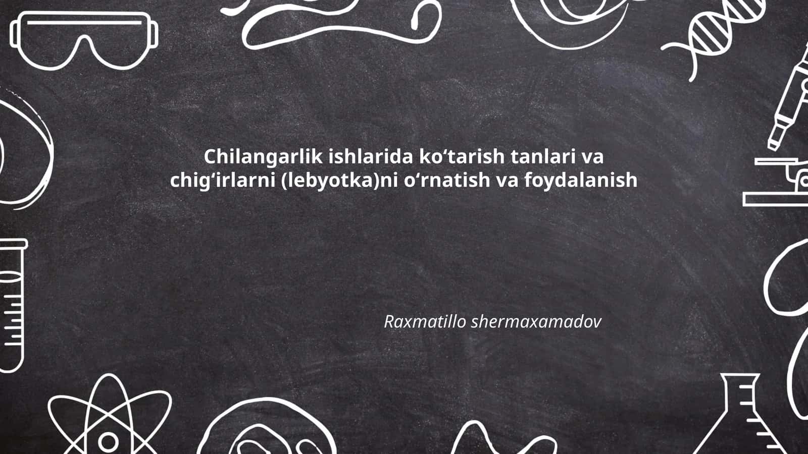 Chilangarlik ishlarida koʻtarish tanlari va chigʻirlarni (lebyotka)ni oʻrnatish va foydalanish
