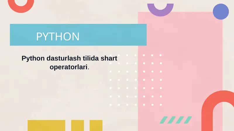 Python dasturlash tilida shart operatorlari