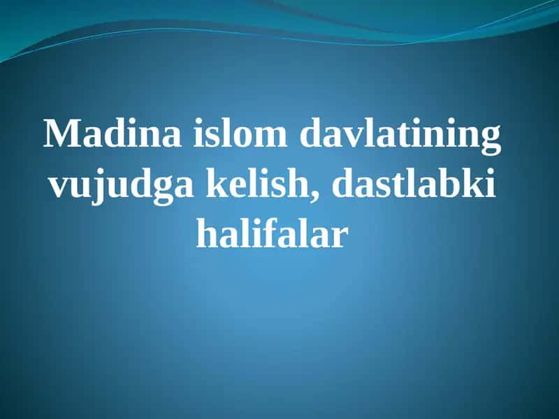 Madina islom davlatining vujudga kelish, dastlabki halifalar