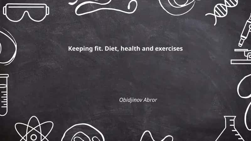 Keeping fit. Diet, health and exercises