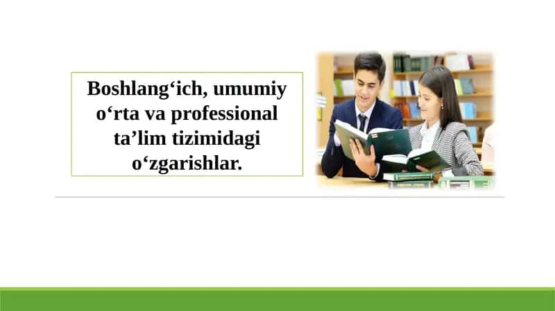 Boshlangʻich, umumiy oʻrta va professional taʼlim tizimidagi oʻzgarishlar.