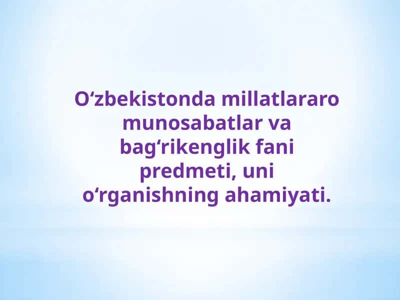 O‘zbekistondamillatlararomunosabatlarvabag‘rikenglikfanipredmeti,unio‘rganishningahamiyati.