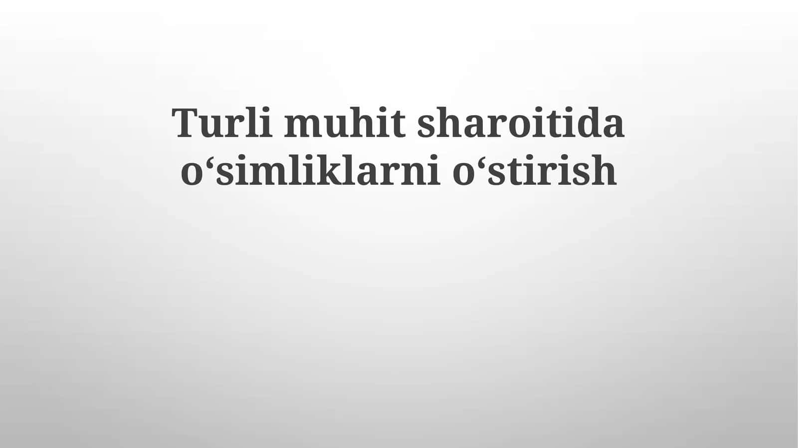 Turlimuhitsharoitidaoʻsimliklarnioʻstirish