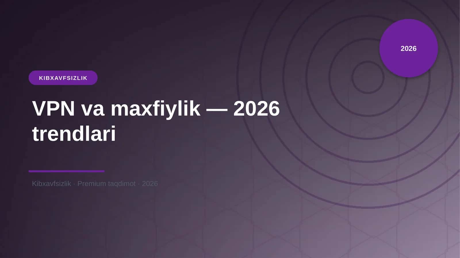 VPN va maxfiylik — 2026 trendlari