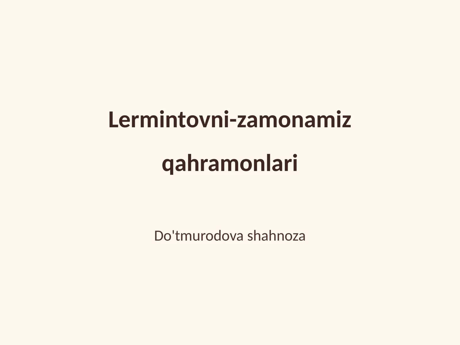 Lermintovni-zamonamiz qahramonlari