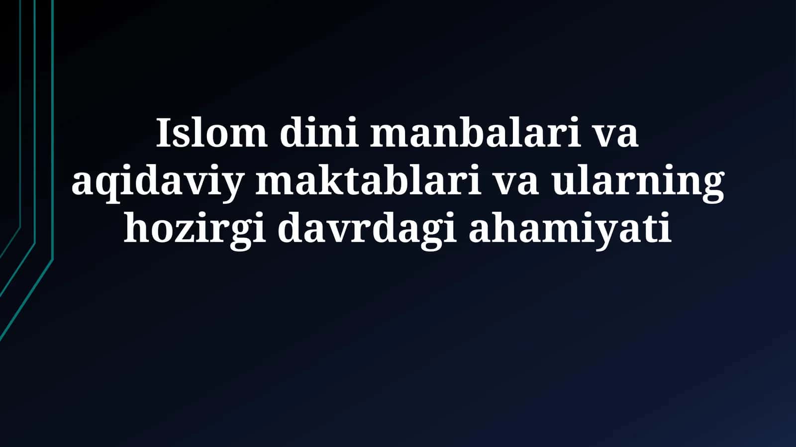 Islom dini manbalari va aqidaviy maktablari va ularning hozirgidavrdagiahamiyati