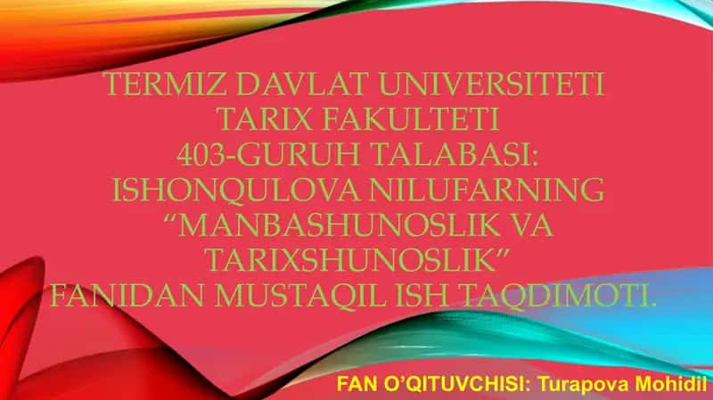 Ishonqulova Nilufarning “Manbashunoslik va Tarixshunoslik” fanidan mustaqil ish taqdimoti