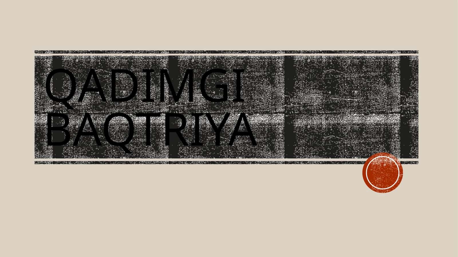 QADIMGI BAQTRIYA