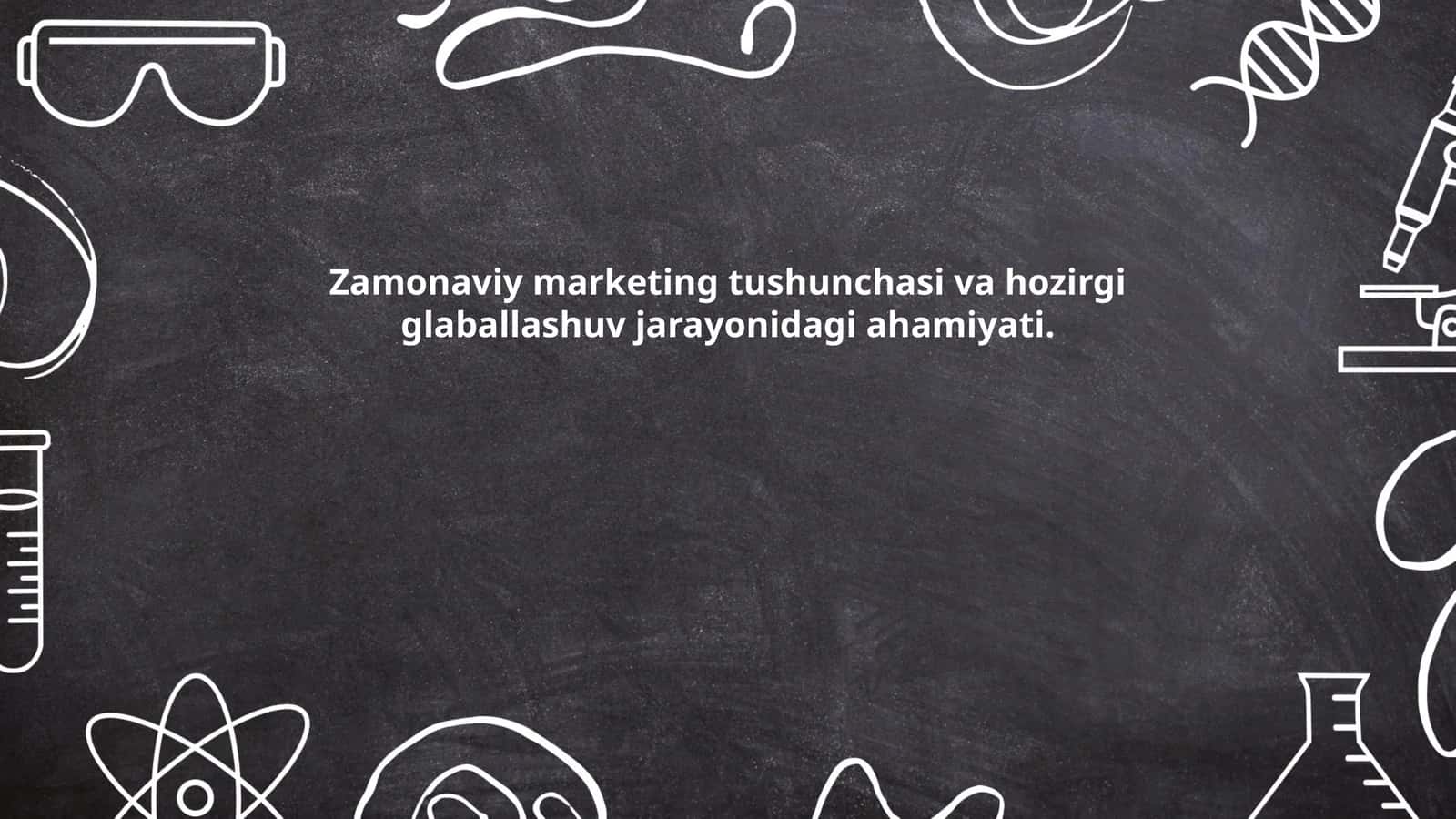 Zamonaviy marketing tushunchasi va hozirgi glaballashuv jarayonidagi ahamiyati