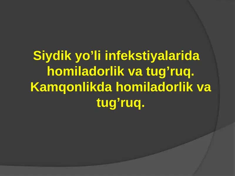 Siydik yo’li infekstiyalarida homiladorlik va tug’ruq. Kamqonlikda homiladorlik va tug’ruq.