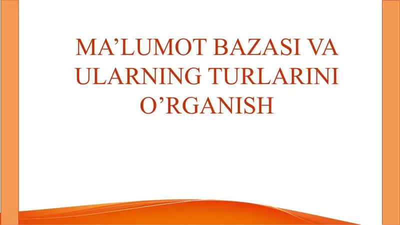 MA’LUMOT BAZASI VA ULARNING TURLARINI O’RGANISH