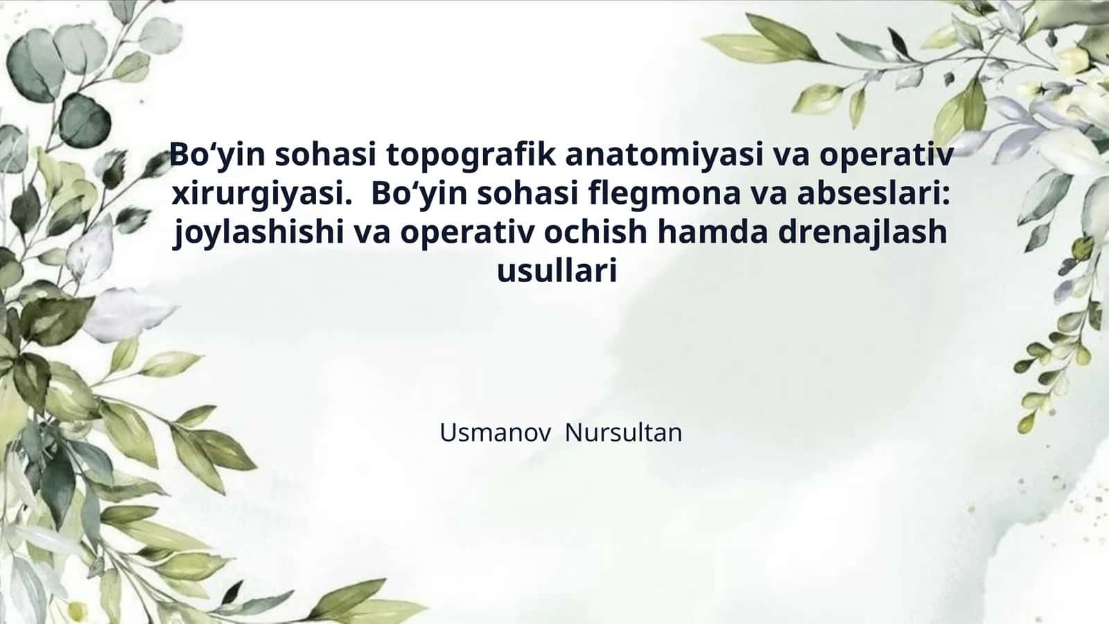 Boʻyin sohasi topografik anatomiyasi va operativ xirurgiyasi. Boʻyin sohasi flegmona va abseslari: joylashishi va operativ ochish hamda drenajlash usullari