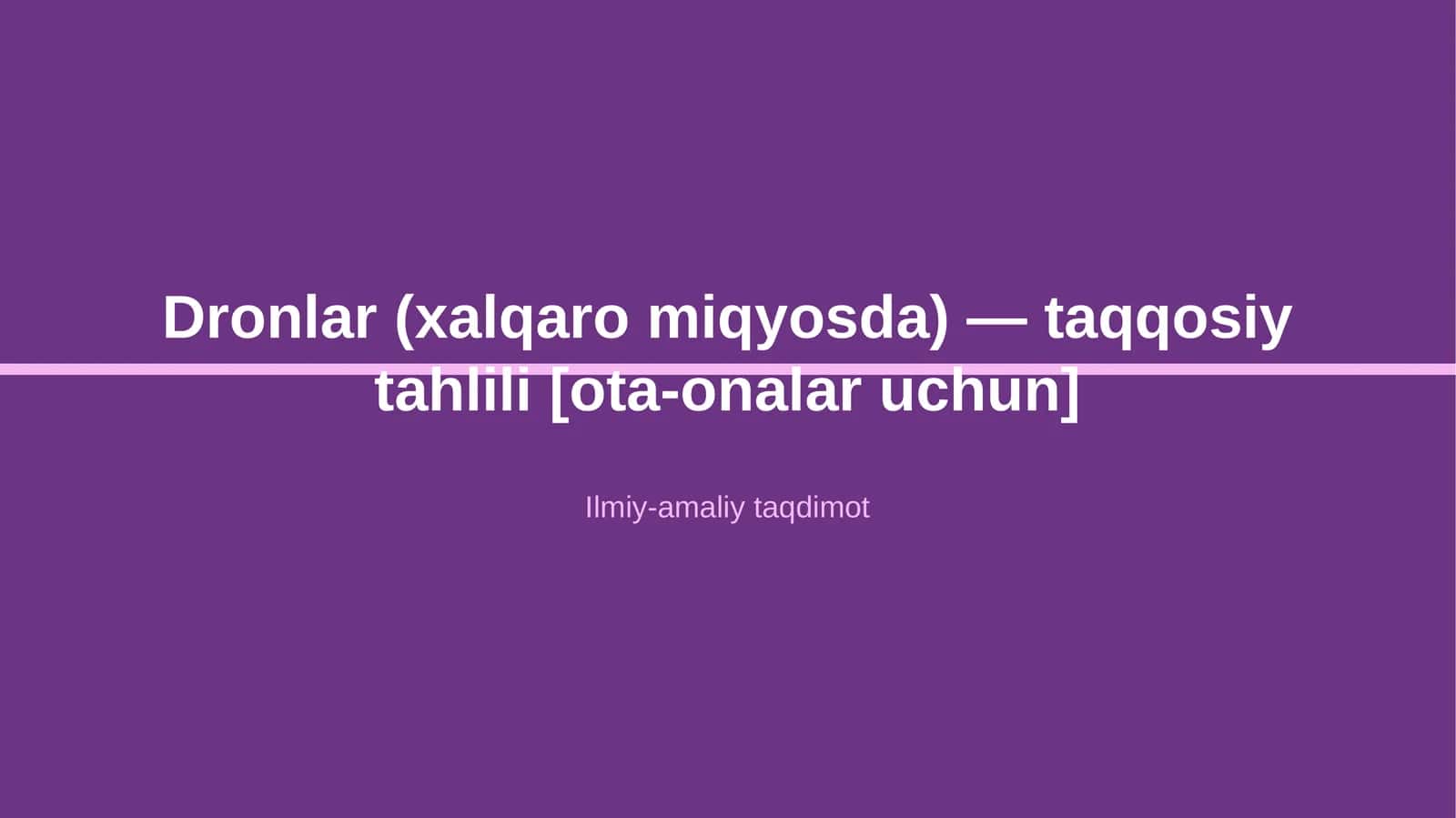 Dronlar (xalqaro miqyosda) — taqqosiy tahlili [ota-onalar uchun]