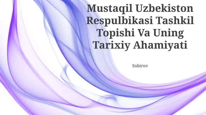 Mustaqil Uzbekiston Respulbikasi Tashkil Topishi Va Uning Tarixiy Ahamiyati