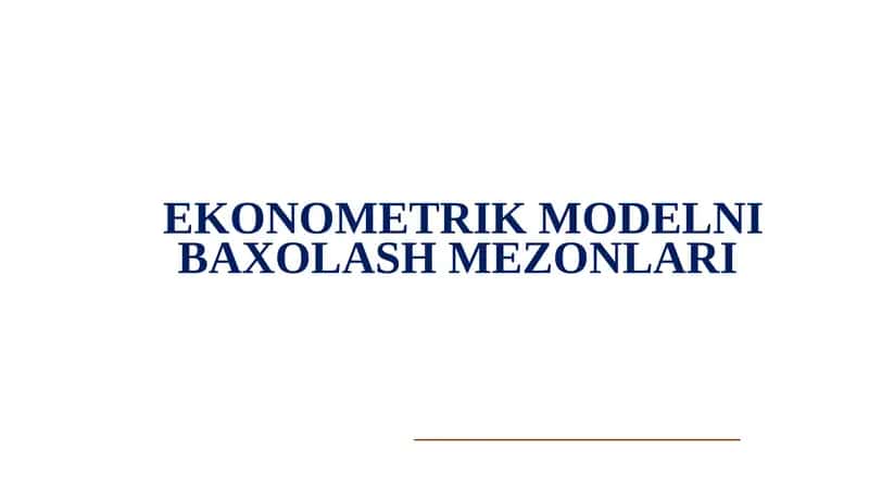 EKONOMETRIK MODELNI BAXOLASH MEZONLARI