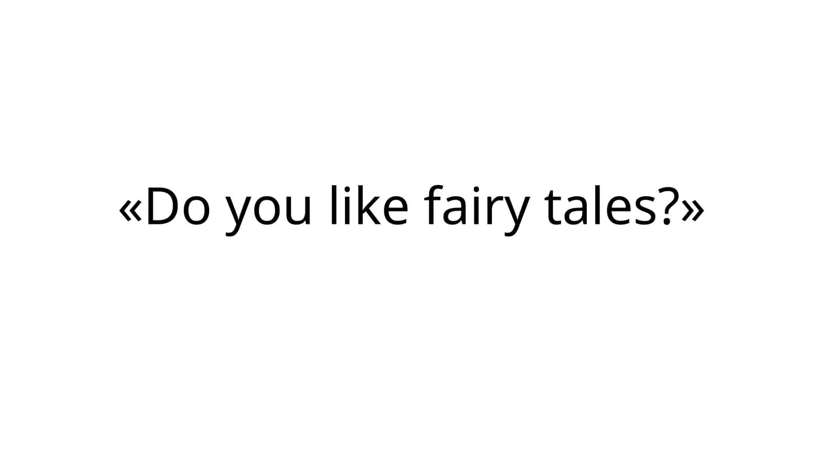 Do you like fairy tales?