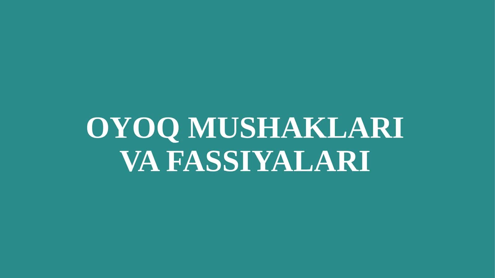 OYOQ MUSHAKLARI VA FASSIYALARI