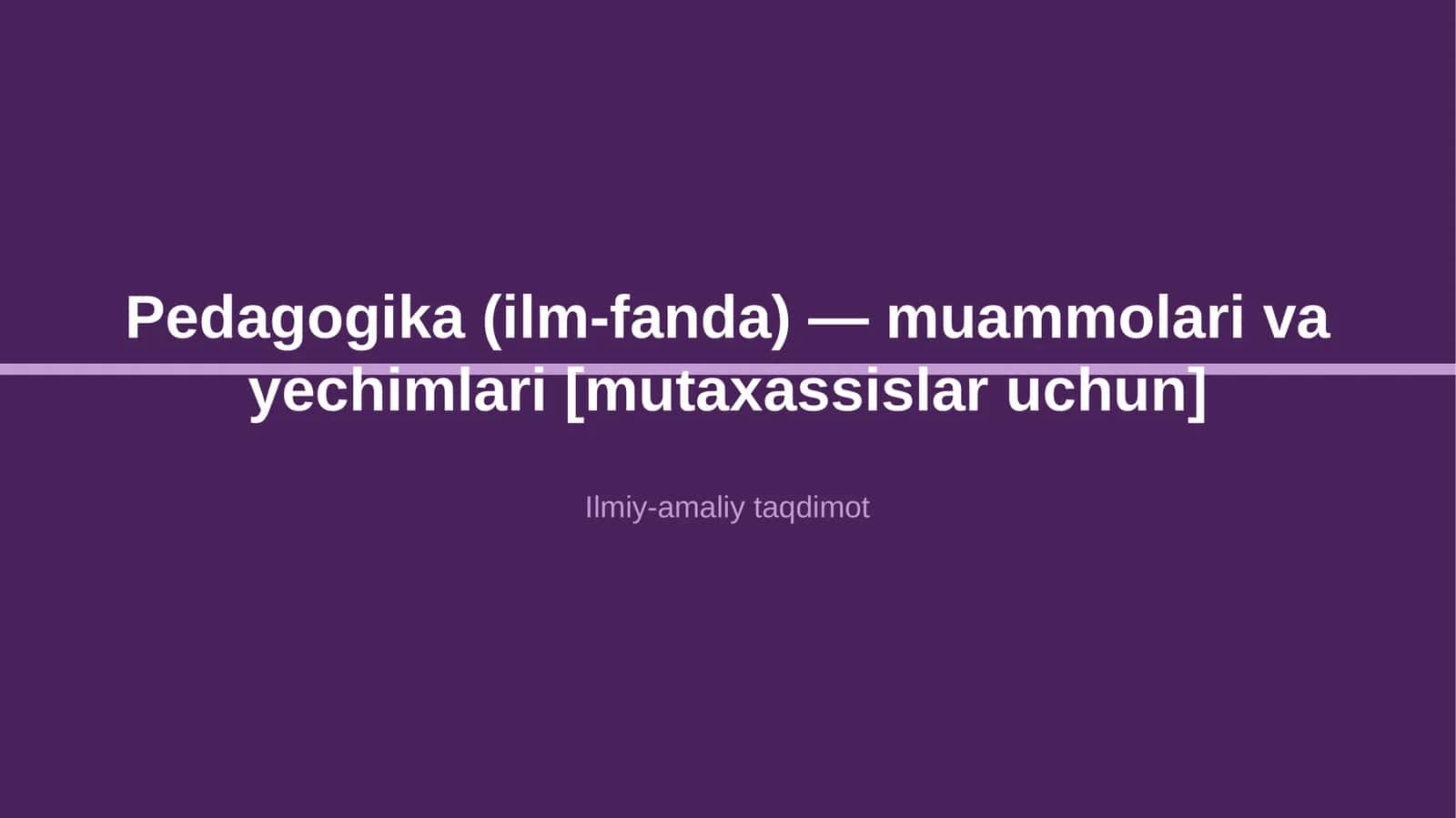 Pedagogika (ilm-fanda) — muammolari va yechimlari [mutaxassislar uchun]