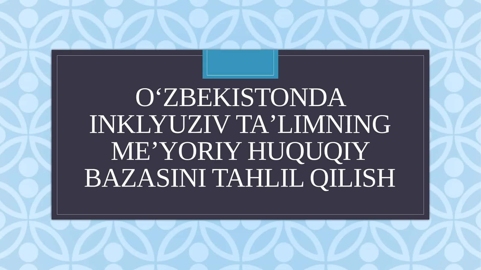 Oʻzbekistonda inklyuziv taʼlimning meʼyoriy huquqiy bazasini tahlil qilish