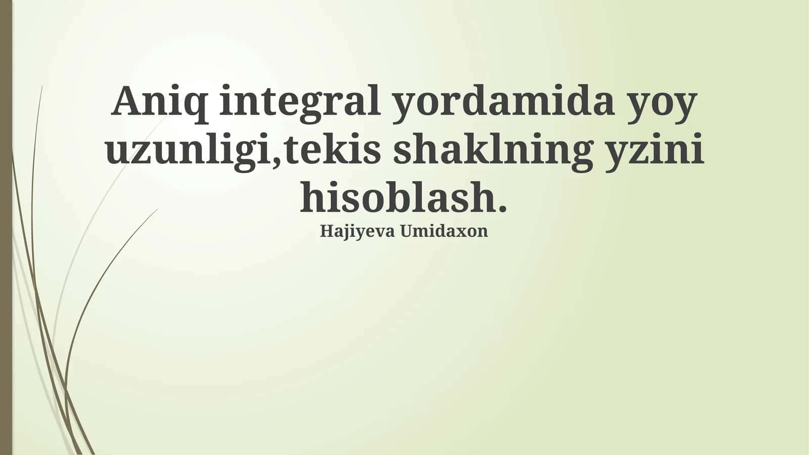 Aniq integrallar yordamida yoy uzunligi,tekis shaklning yzini hisoblash