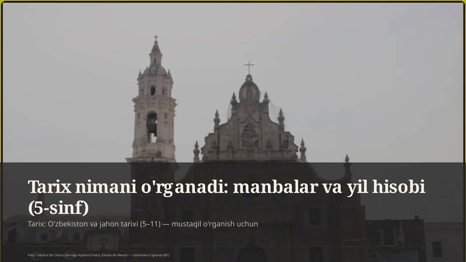 Tarix nimani o'rganadi: manbalar va yil hisobi (5-sinf)