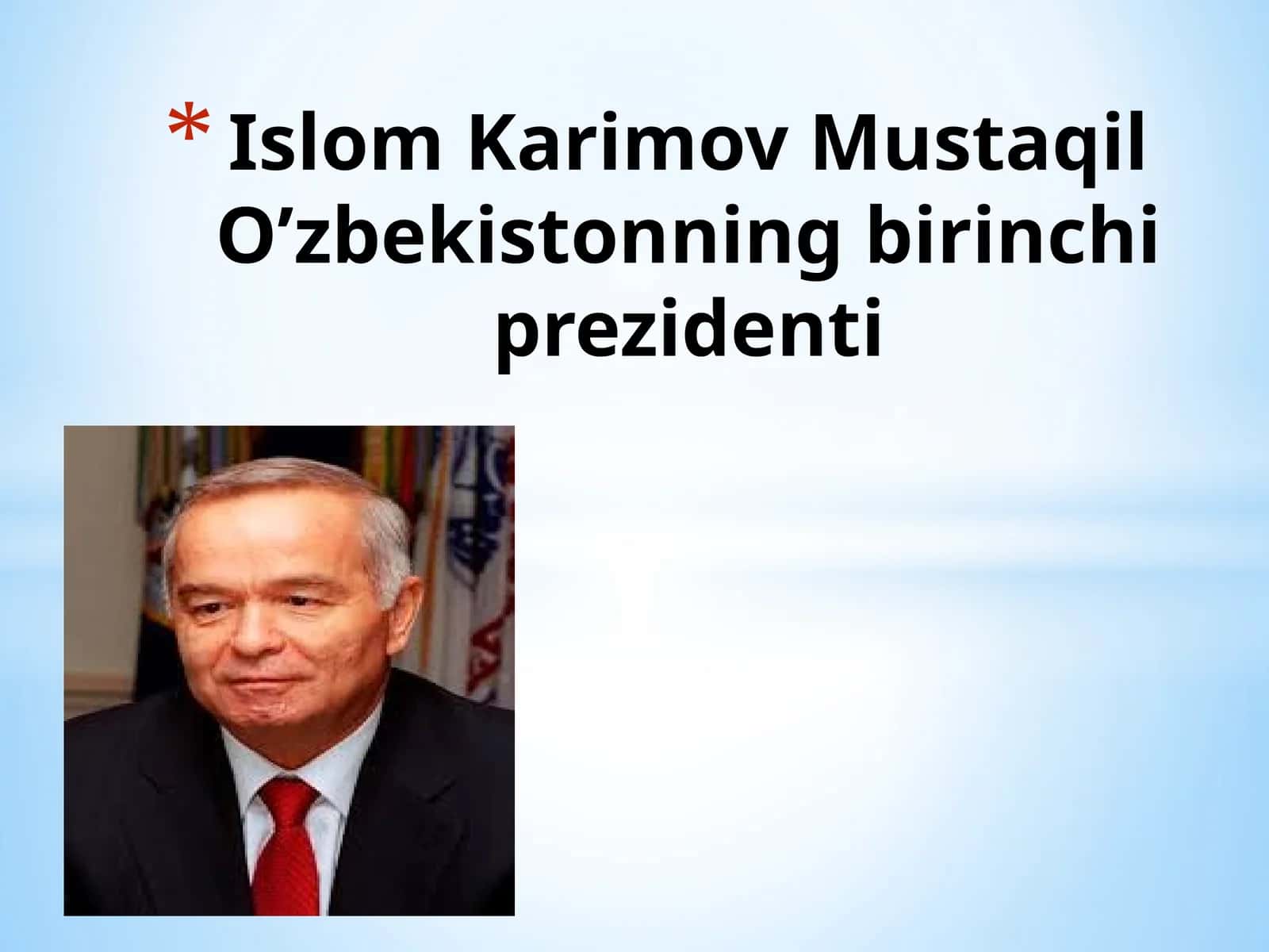 Islom Karimov Mustaqil O’zbekistonning birinchi prezidenti