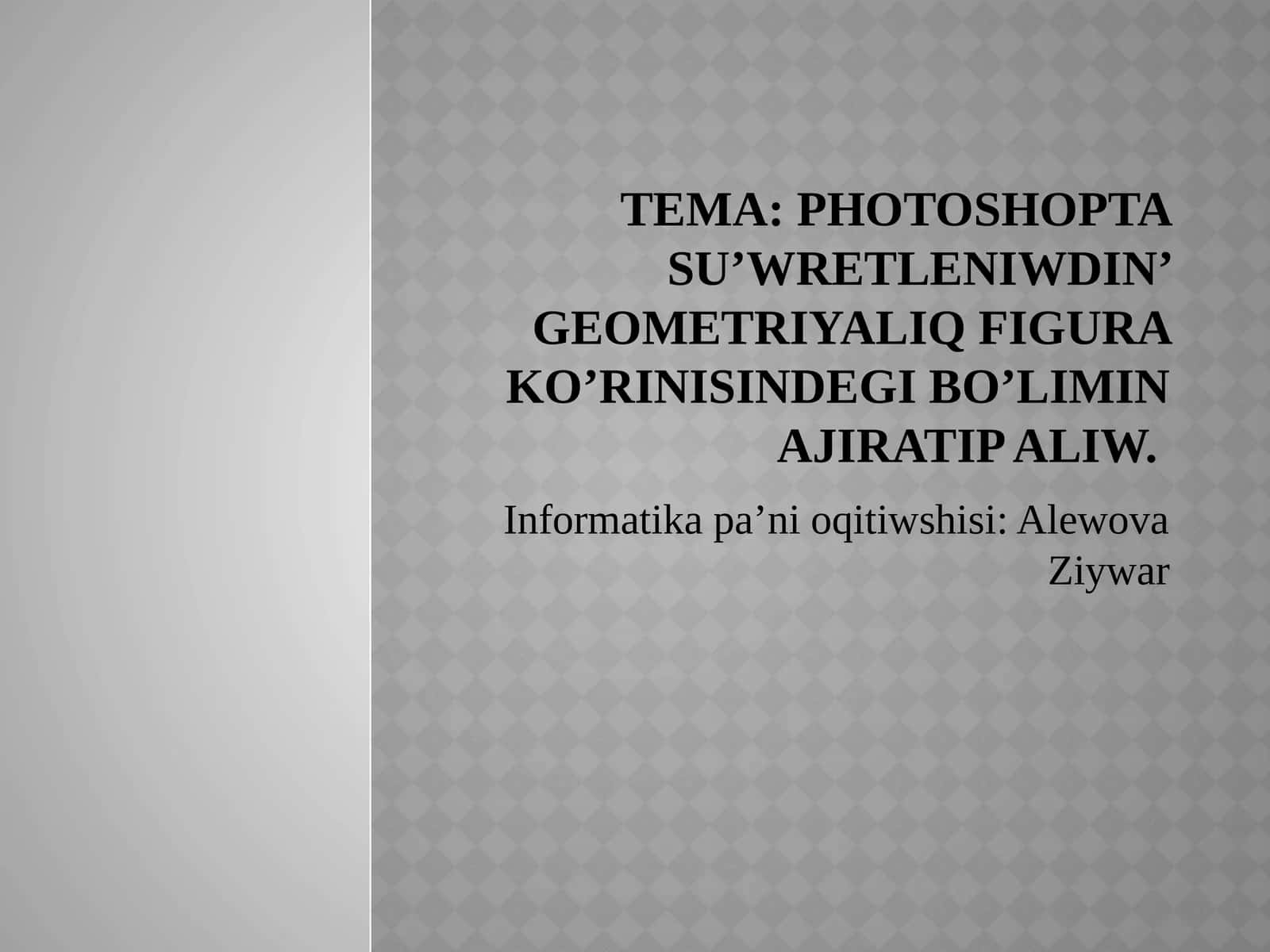 Photoshoptasu’wretleniwdin’geometriyaliqfigurako’rinisindegibo’liminajiratipaliw