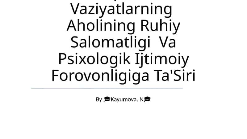 Favqulotda Vaziyatlarning Aholining Ruhiy Salomatligi Va Psixologik Ijtimoiy Forovonligiga Ta'Siri