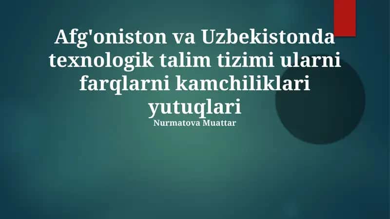 Afg'oniston va Uzbekistonda texnologik talim tizimi ularni farqlarni kamchiliklari yutuqlari